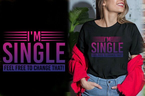 I M Single Feel Free to Change That TSH