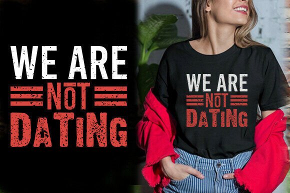 WE ARE NOT DATING TSHIRT DESIGN